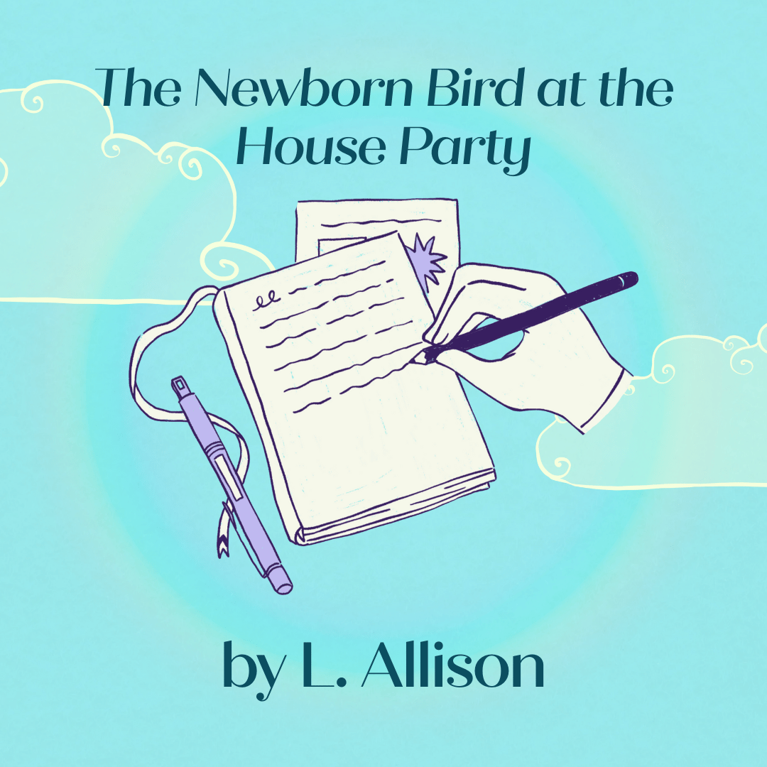 The Newborn Bird at the House Party